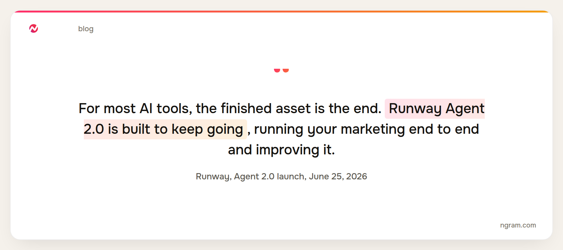 Runway quote: for most AI tools the finished asset is the end, Runway Agent 2.0 is built to keep going, running your marketing end to end